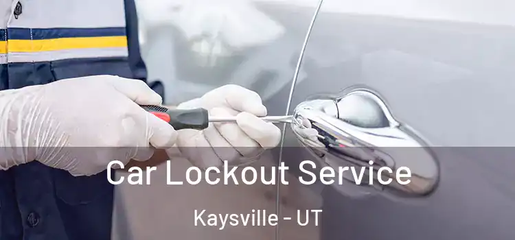 Car Lockout Service Kaysville - UT